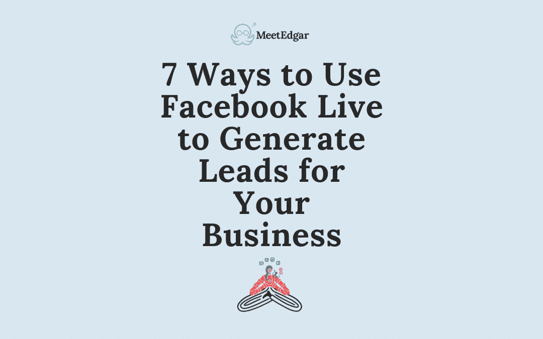 如何使用Facebook Live for Business：7種方式生成帶有直播流程的領導